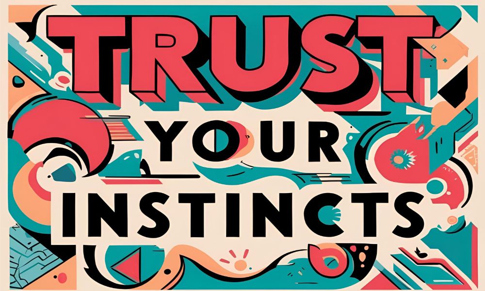 Trust Your Instincts
